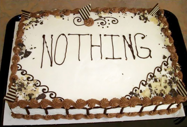 I Was Asked What I Want Written On My Cake. I Said "Nothing"