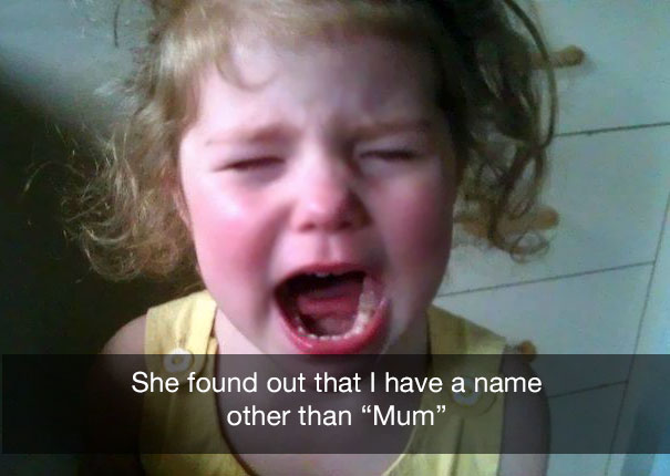 She found out that I have a name other than "Mum"