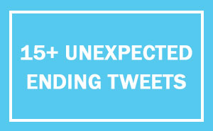 15+ Tweets That End So Unexpectedly It Will Make You Laugh