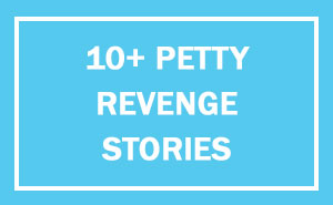 10+ Petty Revenge Stories That Show Why You Should Never Be An Asshole To Other People (Add Yours)