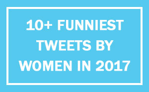 10+ Times Women Won The Internet With Their Hilarious Tweets In 2017
