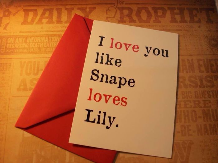 I Love You Like Snape Loves Lily.