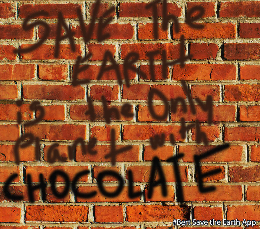 Save The Earth, Is The Only Planet With Chocolate