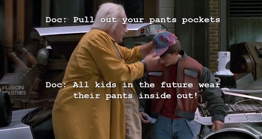 I'm After Inventing The Inside Out Pants From Back To The Future Part 2
