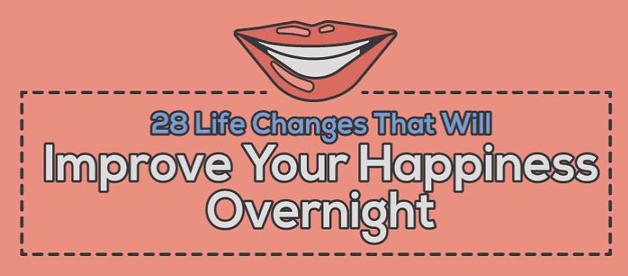 28 Life Changes That Will Improve Your Happiness Overnight