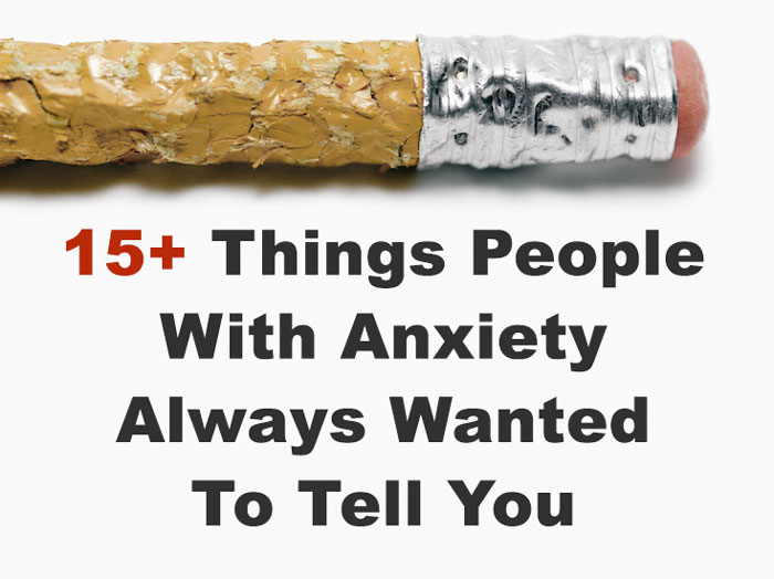 34 Things People With Anxiety Always Wanted To Tell Their Friends