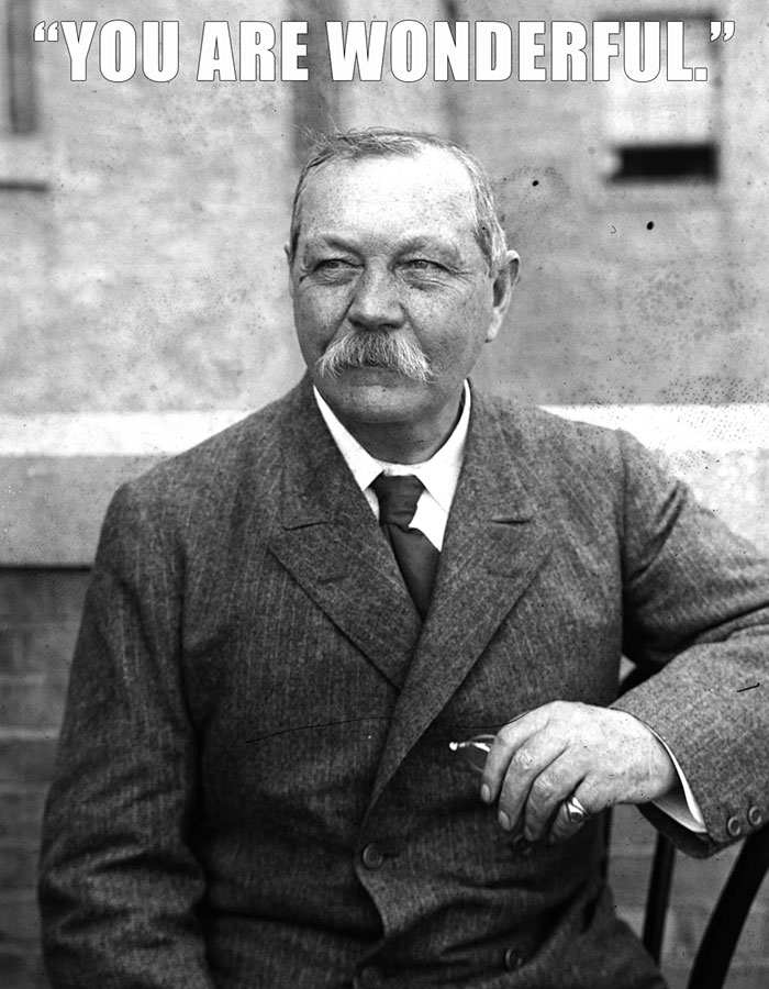 Sir Arthur Conan Doyle Died At Age 71 In His Garden. He Turned To His Wife And Said, “You Are Wonderful,” Then Clutched His Chest And Died