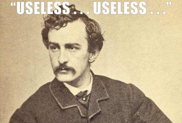 John Wilkes Booth’s last words spoken - "USELESS... USELESS..."