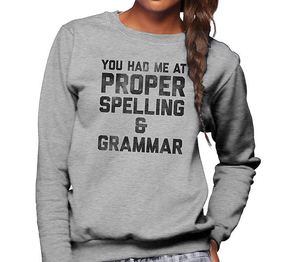 You Had Me At Proper Spelling And Grammar Sweatshirt