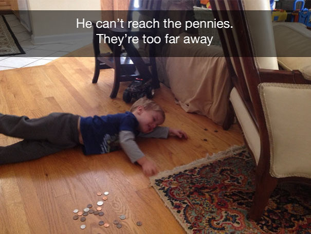 He can’t reach the pennies. They’re too far away