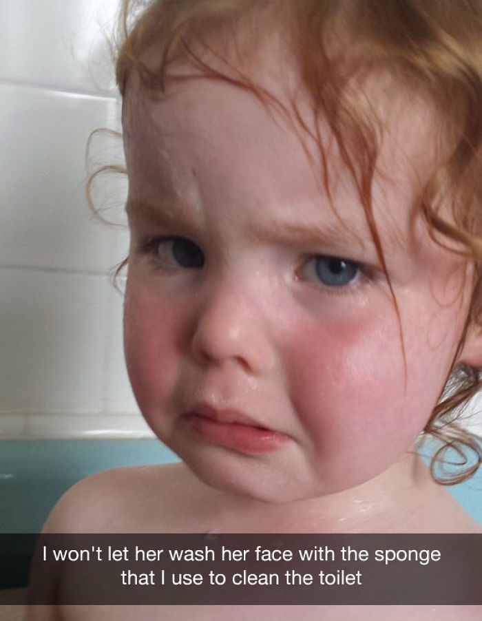 I won't let her wash her face with the sponge that I use to clean the toilet