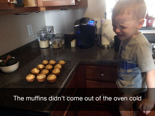 The muffins didn't come out of the oven cold