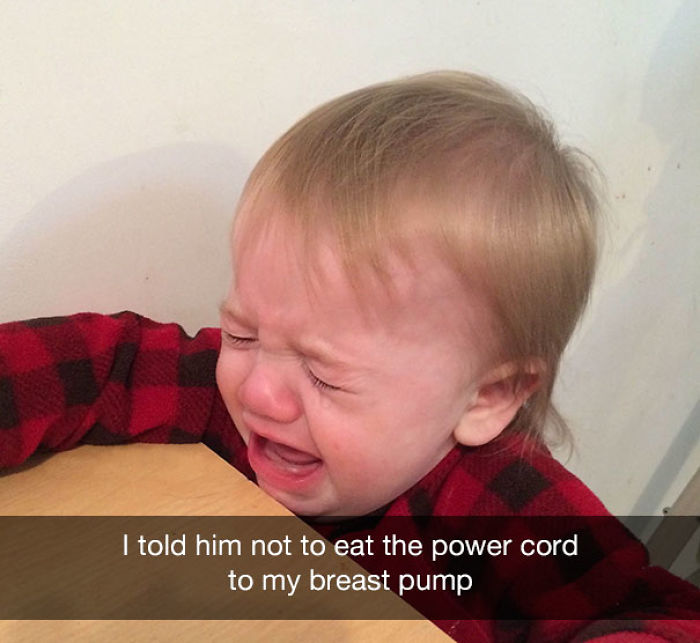 I told him not to eat the power cord to my breast pump
