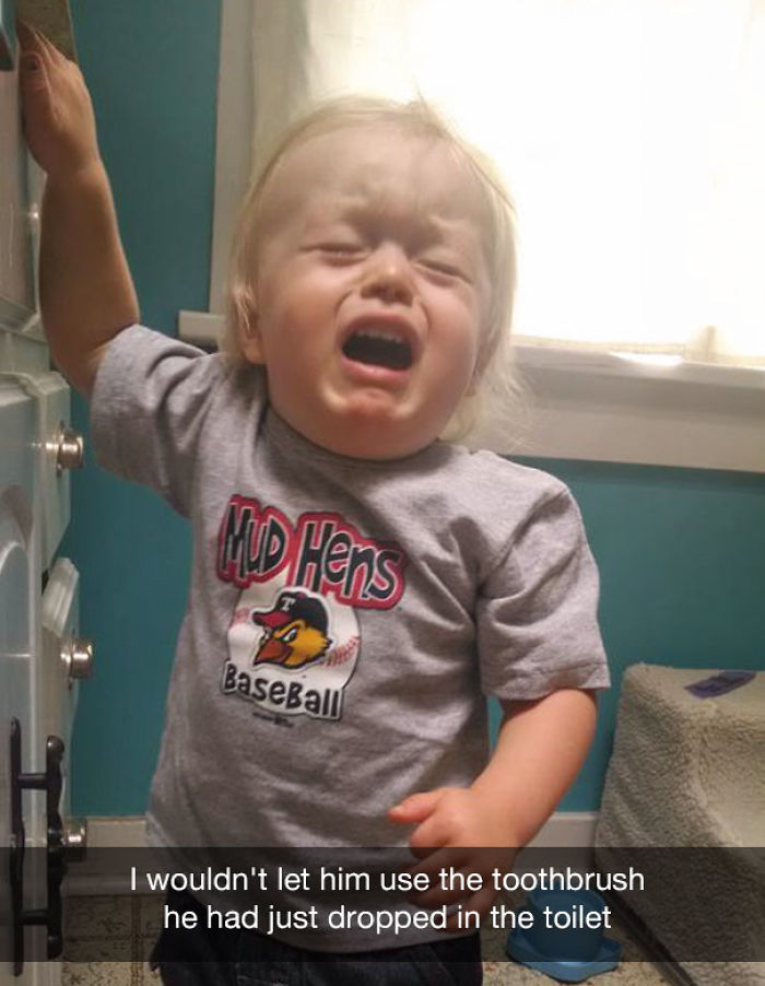 I wouldn't let him use the toothbrush he had just dropped in the toilet