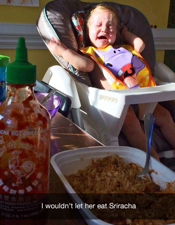I wouldn't let her eat Sriracha