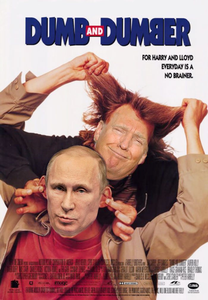 Dumb And Dumber (I Know Putin Is Not A Candidate But He Fit Here Too Well)
