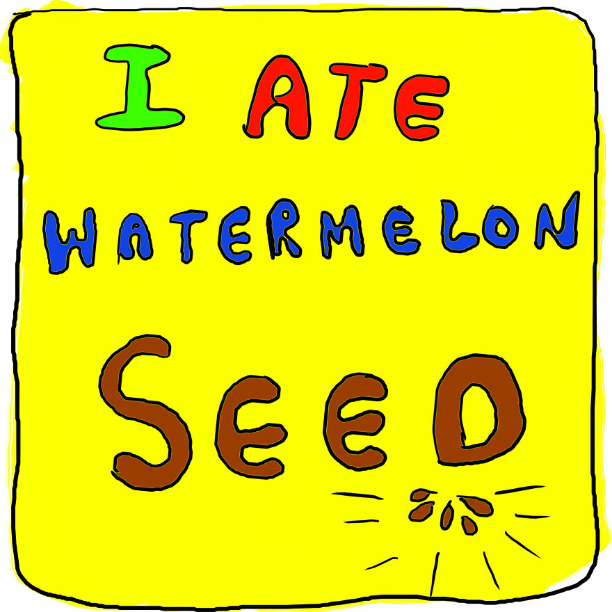 I Ate Watermelon Seed