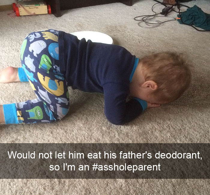 Would Not Let Him Eat His Father's Deodorant, So I'm An #assholeparent