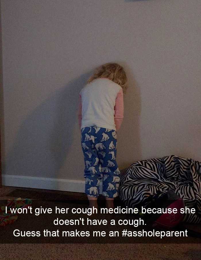 I Won't Give Her Cough Medicine Because She Doesn't Have A Cough. Guess That Makes Me An #assholeparent