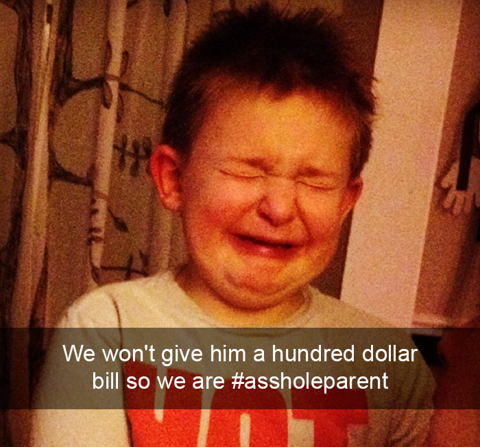 We Won't Give Him A Hundred Dollar Bill So We Are #assholeparent