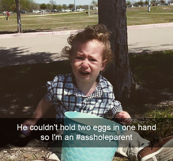 He Couldn't Hold Two Eggs In One Hand So I'm An #assholeparent