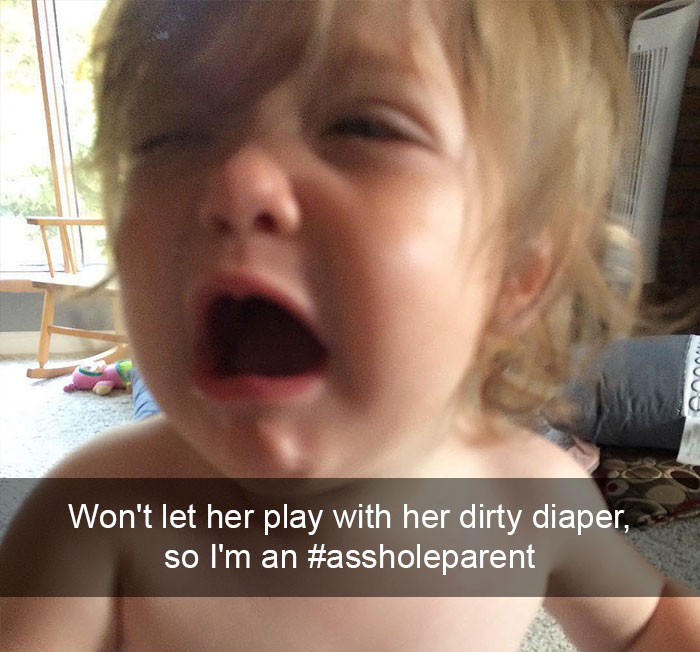 Won't Let Her Play With Her Dirty Diaper, So I'm An #assholeparent