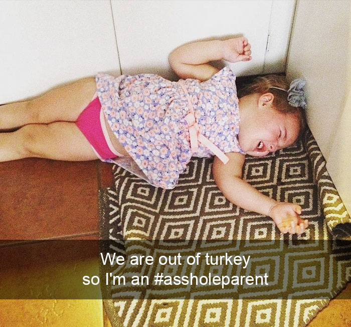 We Are Out Of Turkey So I'm An #assholeparent