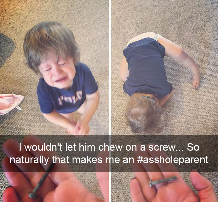 I Wouldn't Let Him Chew On A Screw... So Naturally That Makes Me An #assholeparent