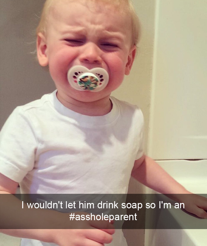 I Wouldn't Let Him Drink Soap So I'm An #assholeparent