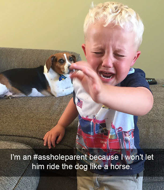 I'm An #assholeparent Because I Won't Let Him Ride The Dog Like A Horse