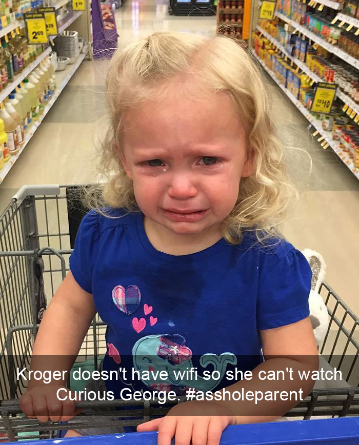 I'm An #assholeparent Because Kroger Doesn't Have Wifi So She Can't Watch Curious George