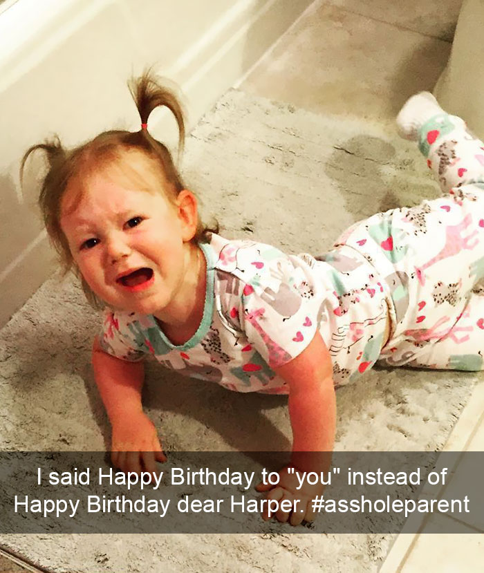 I Said Happy Birthday To "you" Instead Of Happy Birthday Dear Harper, So I'm An #assholeparent