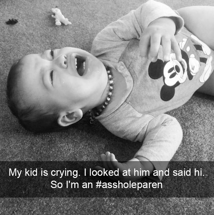 Reason Number 488 Why My Kid Is Crying. I Looked At Him And Said Hi. So I'm An #assholeparent