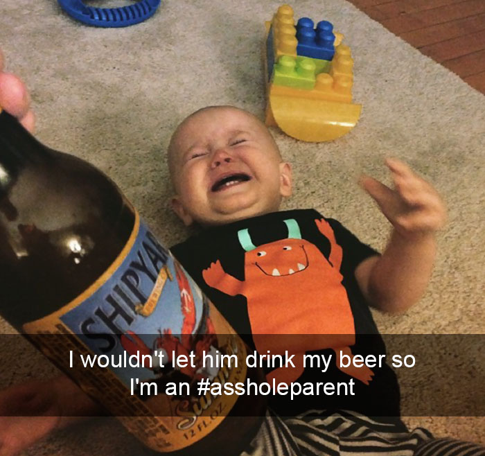 I Wouldn't Let Him Drink My Beer So I'm An Asshole. #assholeparent