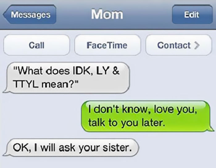 Funny text from mom misunderstanding abbreviations, asking what "IDK, LY, and TTYL" mean.