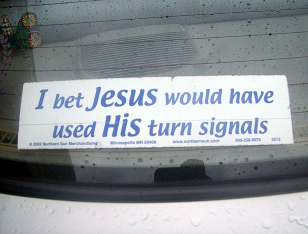 I Bet Jesus Would Have Used His Turn Signals