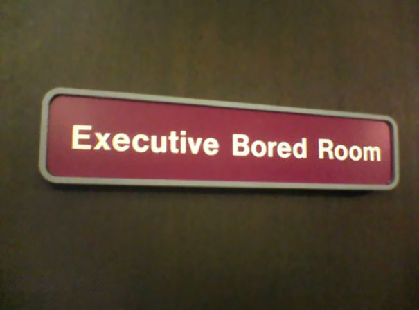 Can You Imagine Going Into A Board Meeting And Seeing This Sign? Just Reading It Would Make One Tired