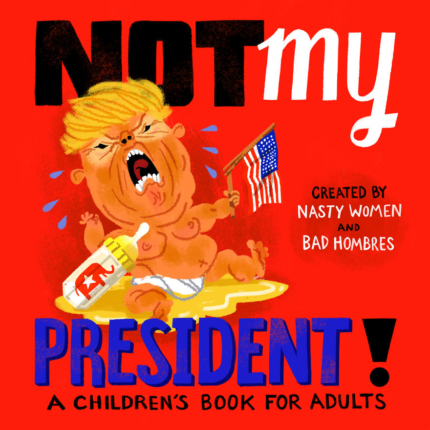 How A Group Of Hollywood Illustrators Are Standing Up To Trump & Raising Money For Those In Need- Not My President: A Children’s Book For Adults
