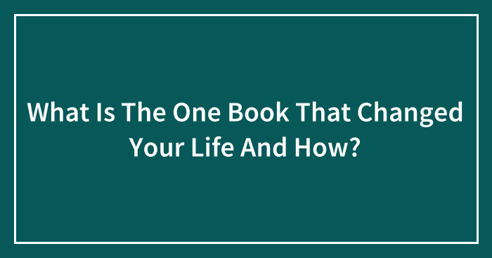 What Is The One Book That Changed Your Life And How?