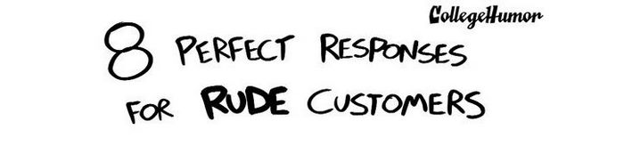 8 Perfect Responses For Rude Customers
