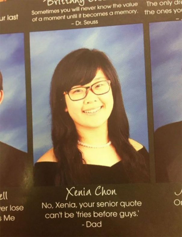 "No, Xenia, Your Senior Quote Can't Be 'fries Before Guys.'"- Dad