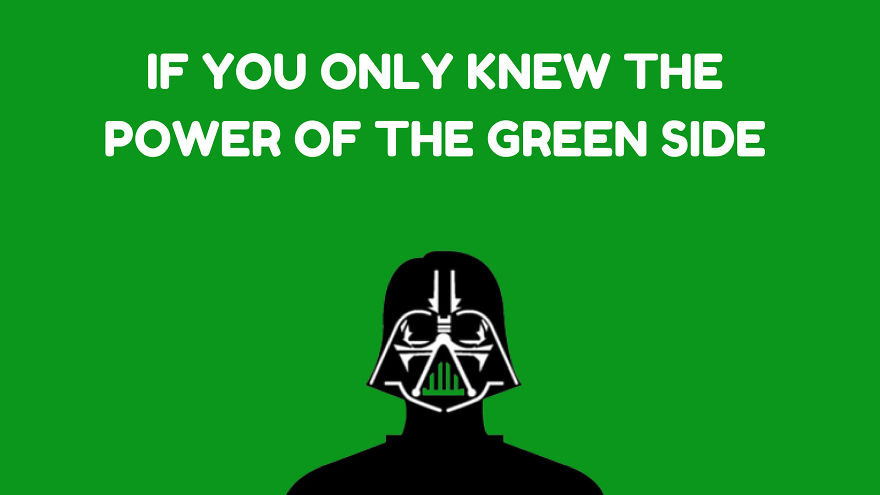 I Made This Up To Convince You To Join The Green Side :) I Made This Up To Convince You To Join The Green Side :)
