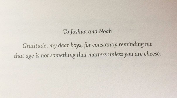 Sometimes I Try To Gauge How Much I'll Like A Book By Reading The Dedication. This One's Definitely A Winner