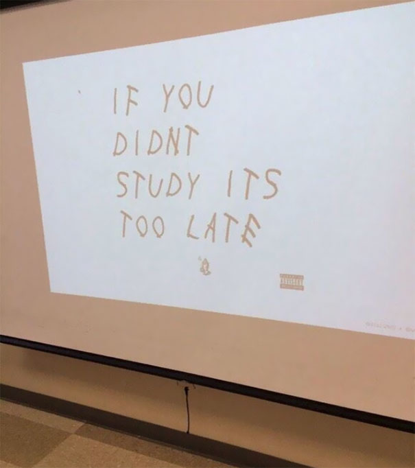 When Your Teacher Was Up Late Listening To Drake And Felt Inspired