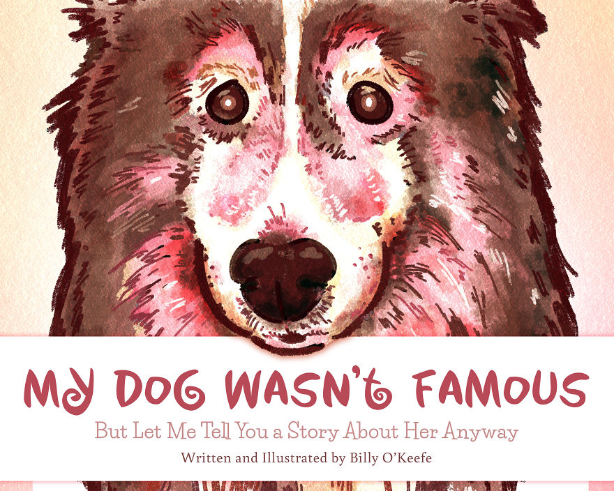 I Mourned The Passing Of My Dog By Doing The Sensible Thing And Writing, Illustrating And Publishing Her Biography