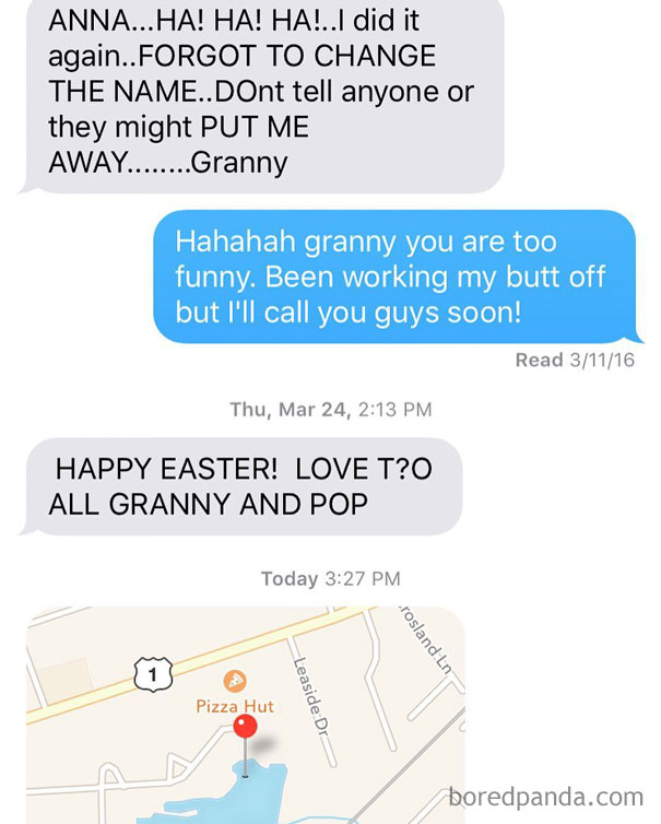 Here's A Typical Text Message Convo Between Us: Questionable Sanity? Check. Caps Lock And Random Symbols? Check. A Spontaneous Need To Send Me The Location Of A Pizza Hut 800 Miles Away From Me? Check. I Think Granny's Texts Are My Favorite To Receive Honest To Goodness