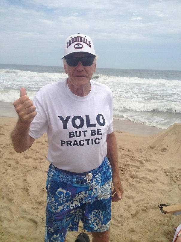 My 78-Year-Old Grandfather Always Says "YOLO But Be Practical," So I Put It On A T-Shirt