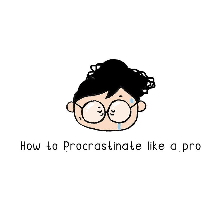 I Have Illustrated How To Procrastinate Like A Pro