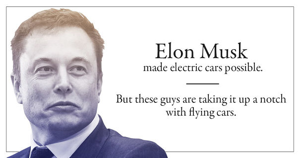 Elon Musk Made Electric Cars Possible, But These Guys Are Taking It Up A Notch With Flying Cars