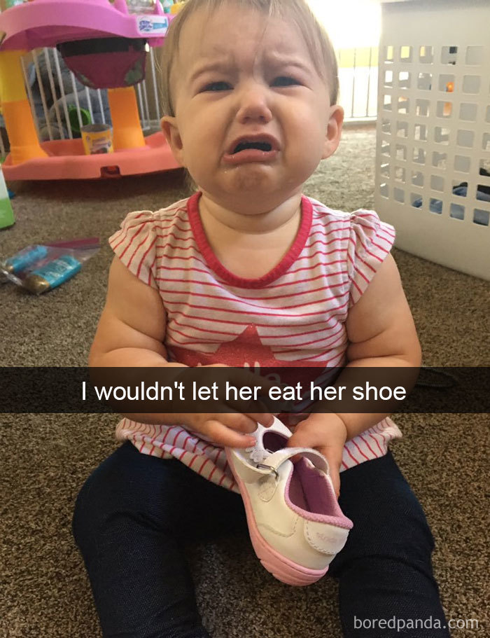 I Wouldn't Let Her Eat Her Shoe